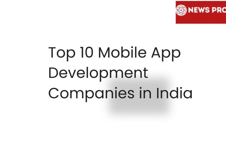 Top 10 Mobile App Development Companies in India