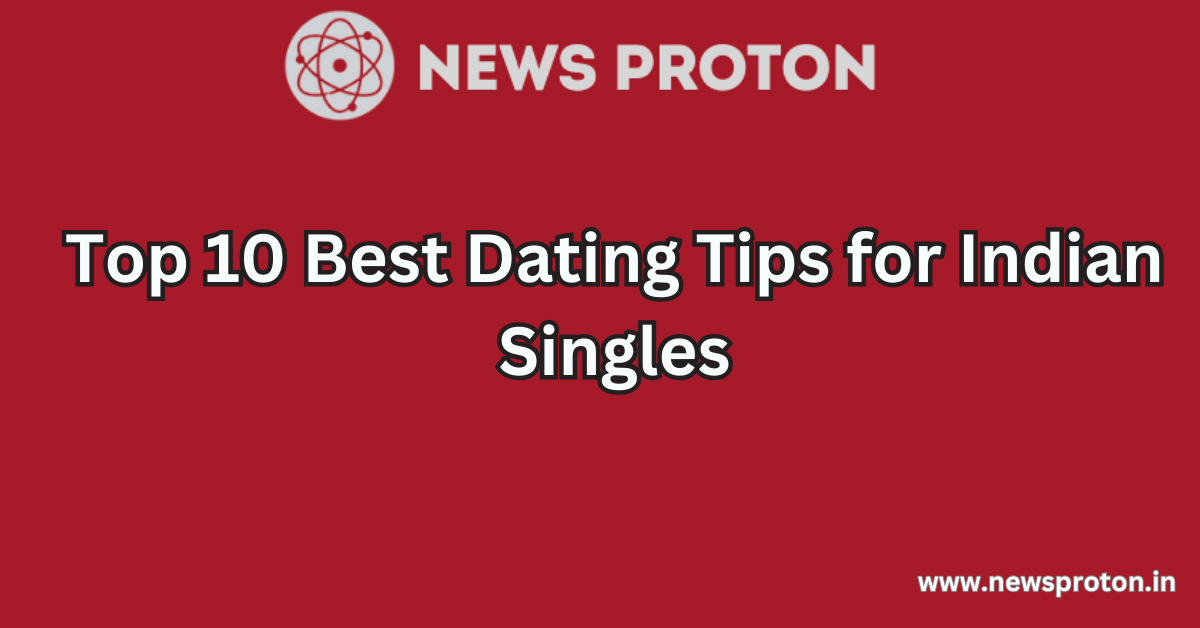 Top 10 Best Dating Tips for Indian Singles