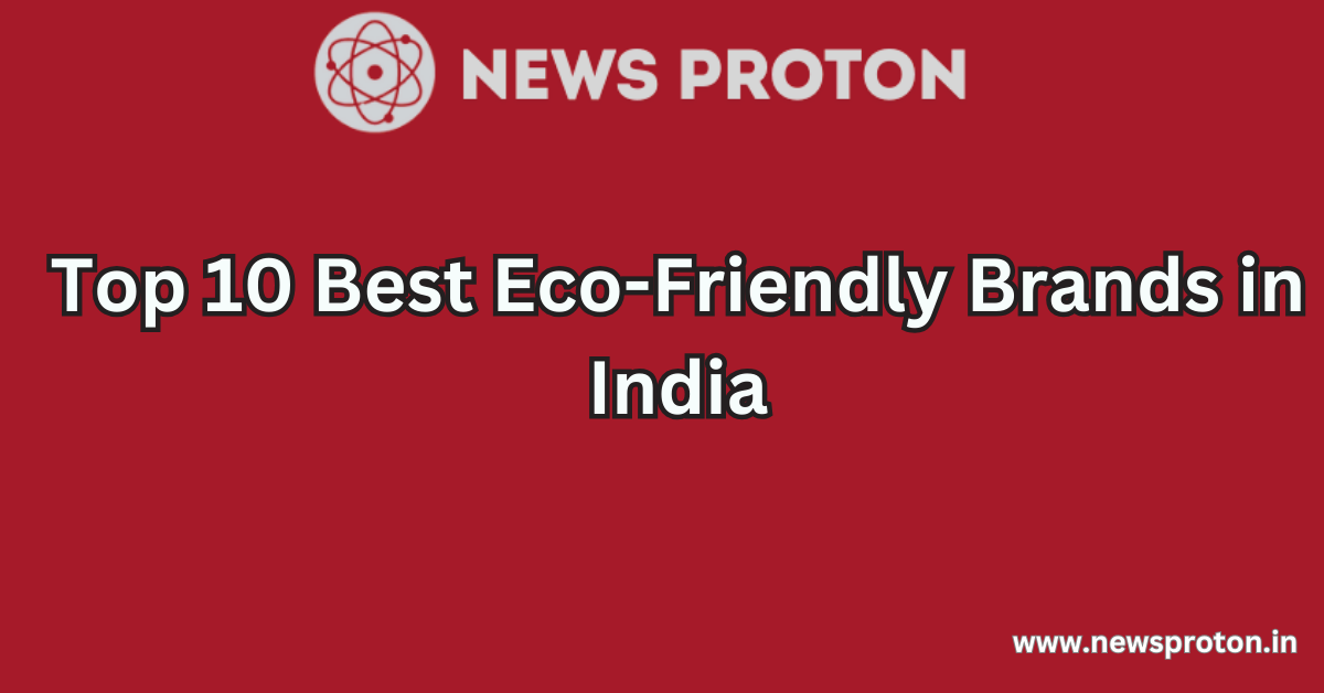 Top 10 Best Eco-Friendly Brands in India