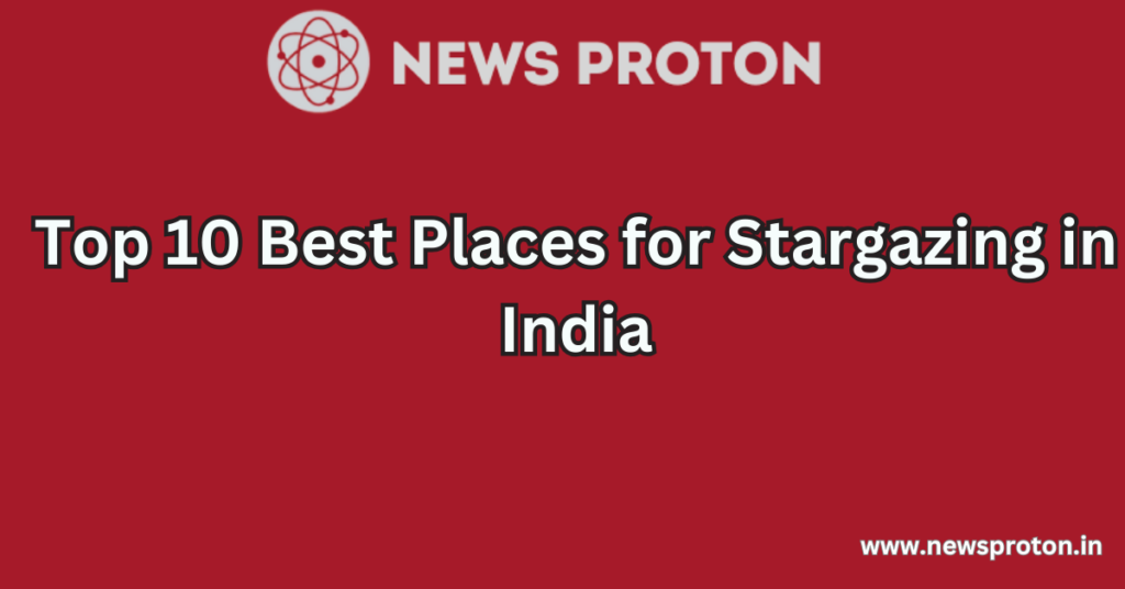 Top 10 Best Places for Stargazing in India