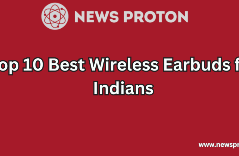 Top 10 Best Wireless Earbuds for Indians