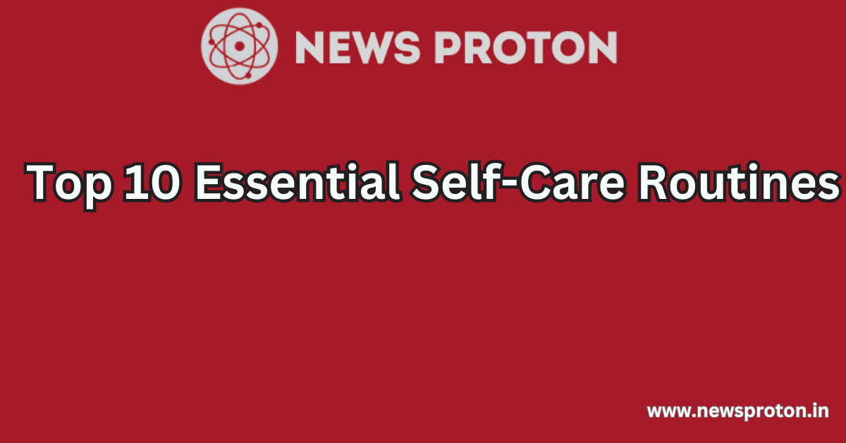 Top 10 Essential Self-Care Routines