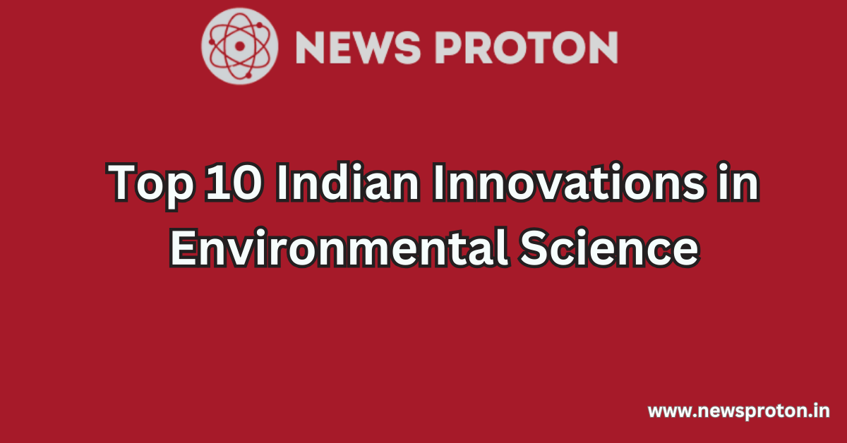 Top 10 Indian Innovations in Environmental Science