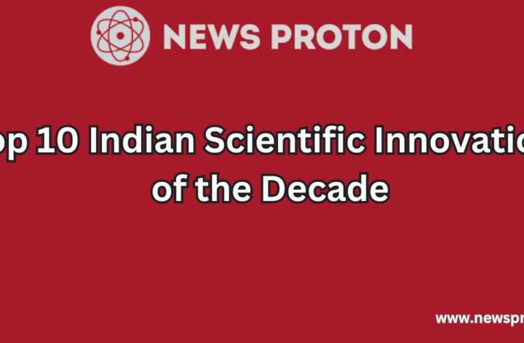 Top 10 Indian Scientific Innovations of the Decade