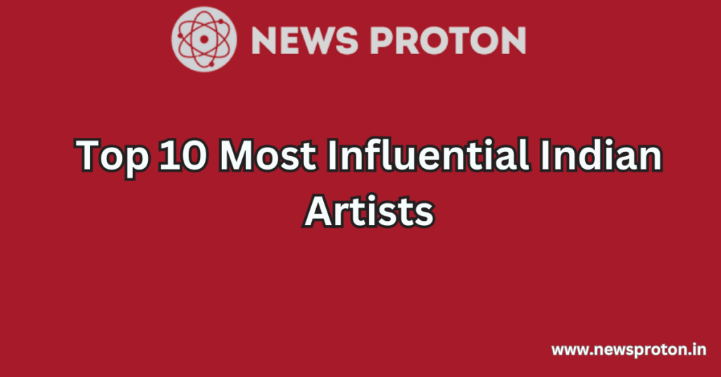 Top 10 Most Influential Indian Artists