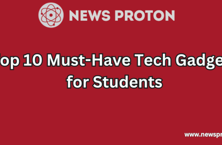 Top 10 Must-Have Tech Gadgets for Students