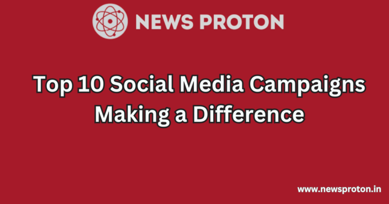 Top 10 Social Media Campaigns Making a Difference