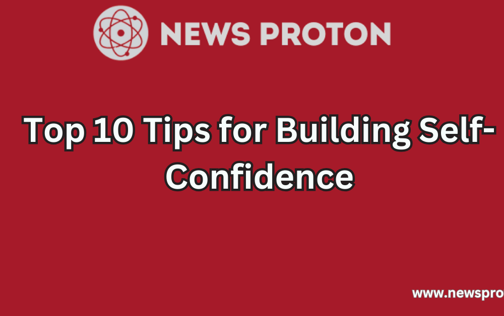 Top 10 Tips for Building Self-Confidence