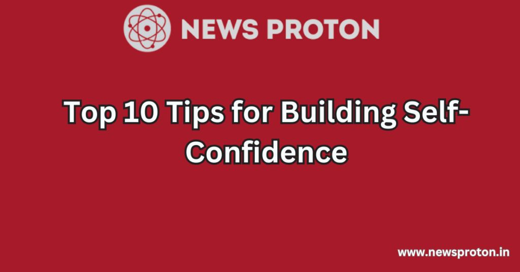 Top 10 Tips for Building Self-Confidence