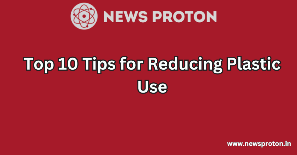 Top 10 Tips for Reducing Plastic Use