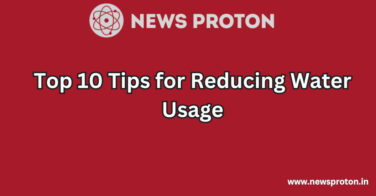 Top 10 Tips for Reducing Water Usage