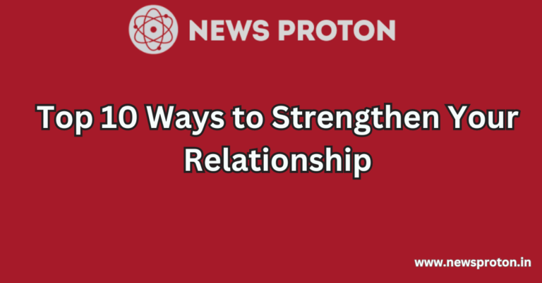 Top 10 Ways to Strengthen Your Relationship